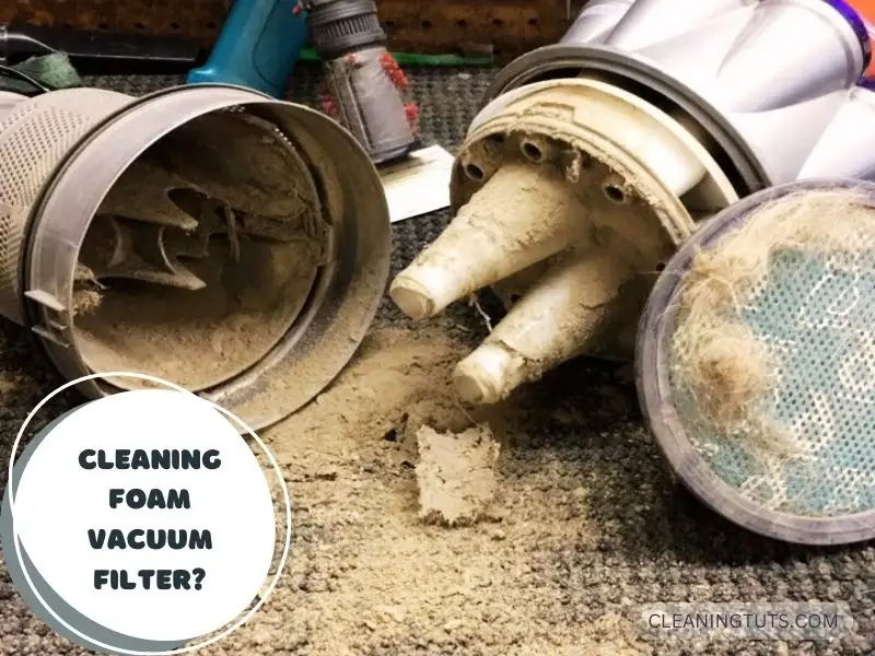 How to Clean Foam Vacuum Filter