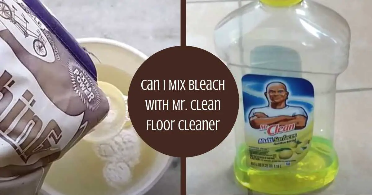 Can I Mix Bleach With Mr. Clean Floor Cleaner
