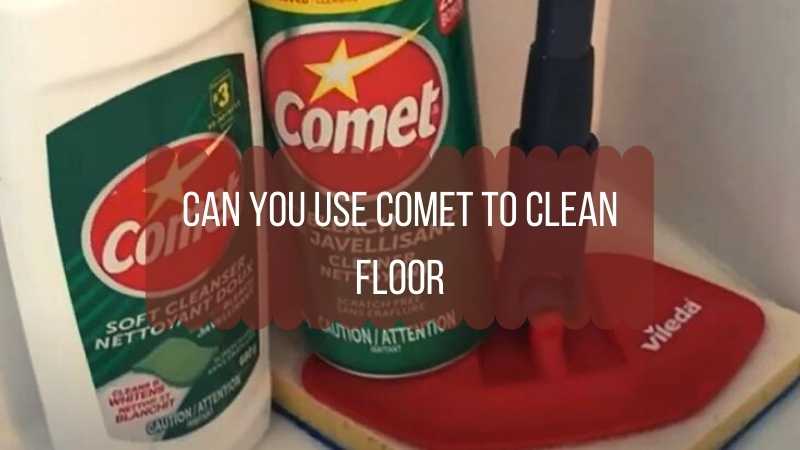 Can You Use Comet to Clean Floor