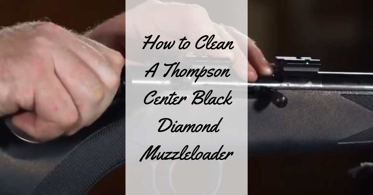 How to Clean A Thompson Center Black Diamond Muzzleloader