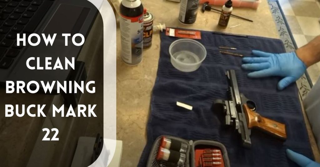 How to Clean Browning Buck Mark 22