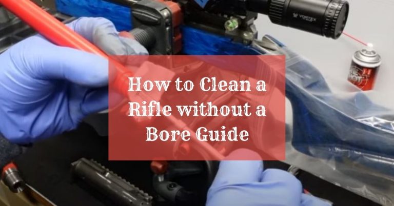 How to Clean a Rifle without a Bore Guide
