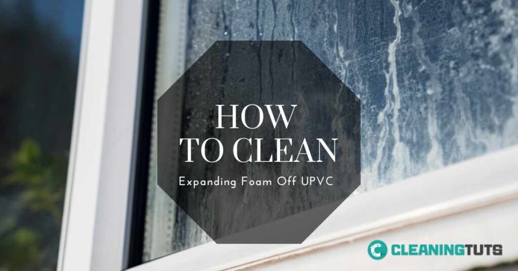 How to Clean Expanding Foam Off UPVC
