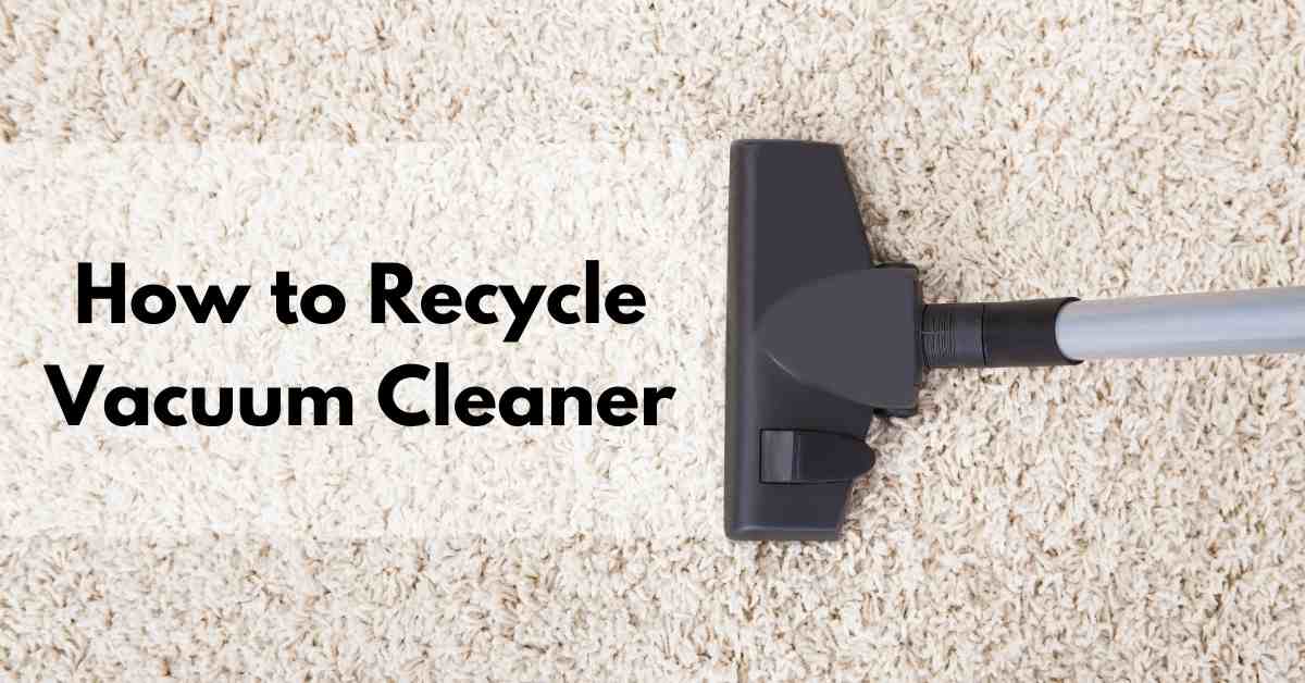 How to Recycle Vacuum Cleaner