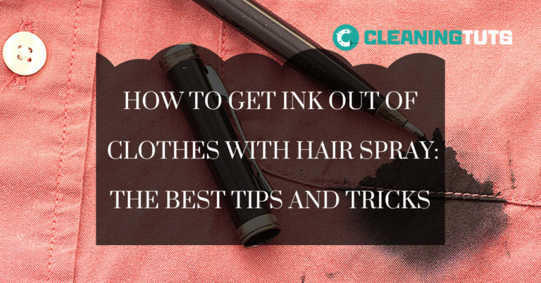 How to Get Ink Out of Clothes with Hair Spray: The Best Tips and Tricks