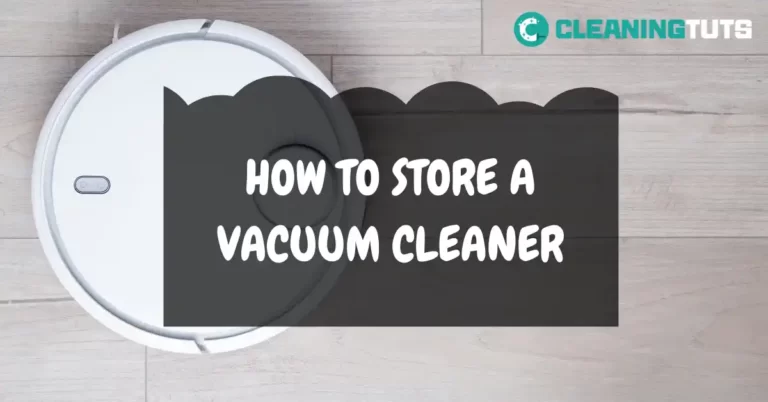 How to Store Vacuum Cleaner?