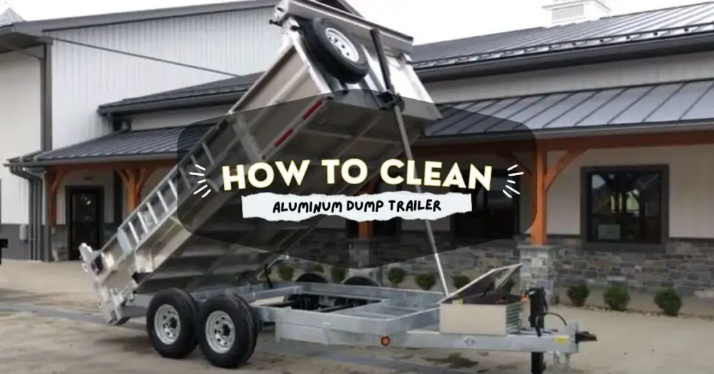 How to Clean Aluminum Dump Trailer