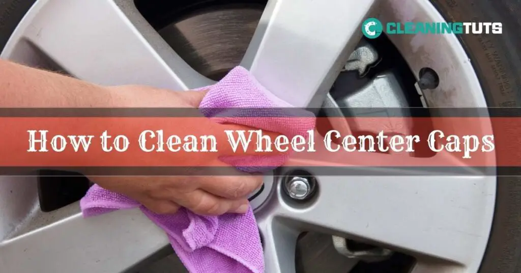 How to Clean Wheel Center Caps