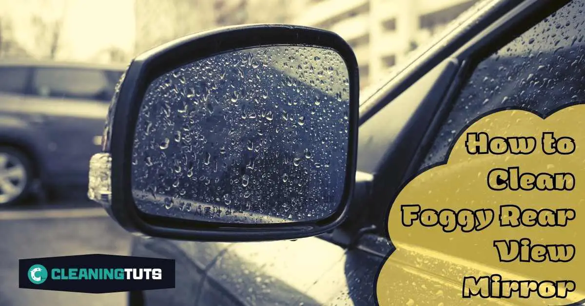 How to Clean Foggy Rear View Mirror