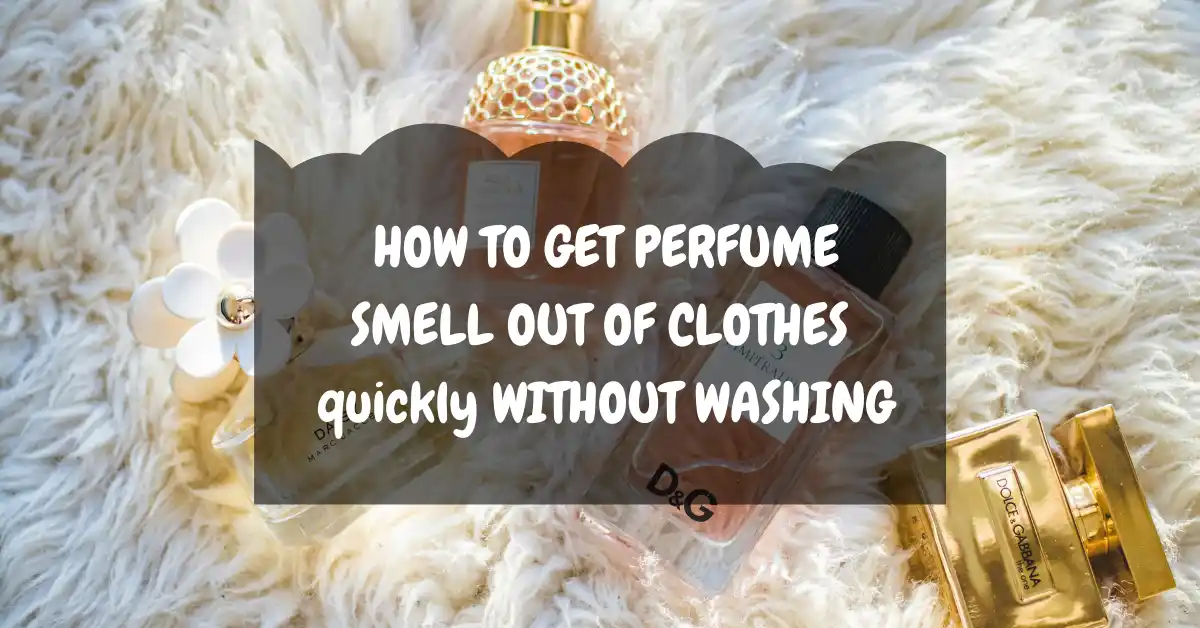 getting perfume smell out of clothes without washing