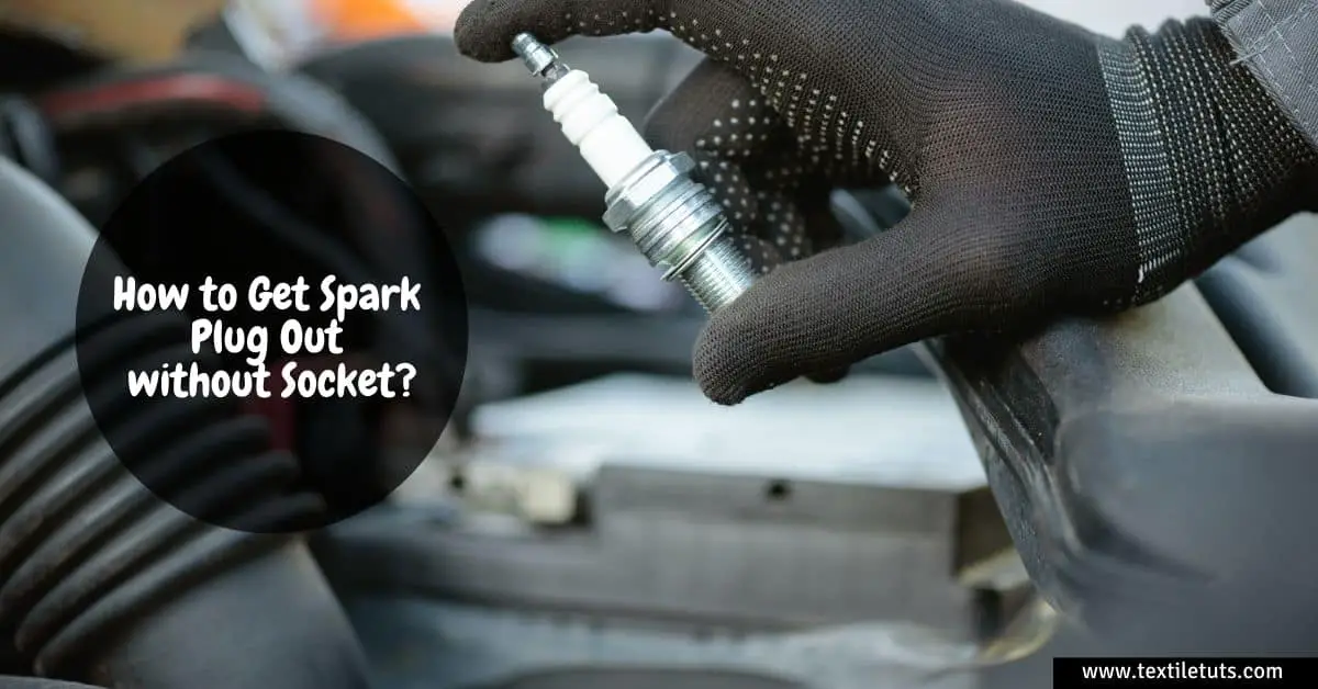 How to Get Spark Plug Out without Socket