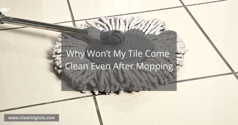 Why Won’t My Tile Come Clean Even After Mopping