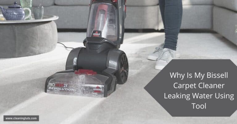 Why Is My Bissell Carpet Cleaner Leaking Water Using Tool