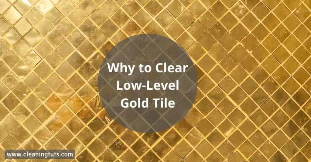 Why to Clear Low-Level Gold Tile
