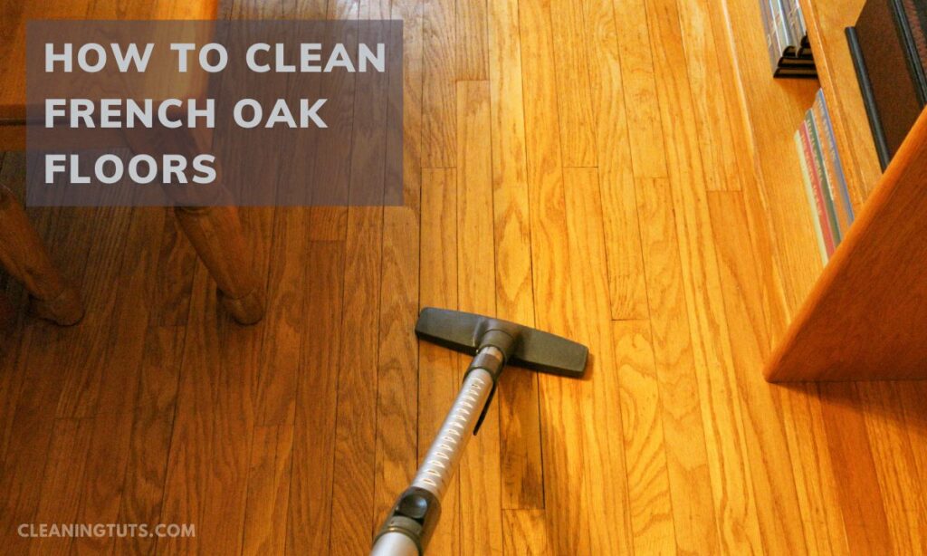 How to Clean French Oak Floors
