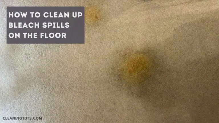 How to Clean Up Bleach Spills on the Floor? − The Perfect Guide for You!