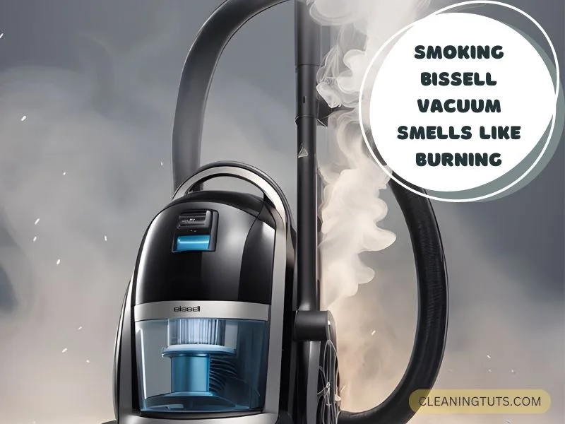 Smoking Bissell Vacuum Smells Like Burning