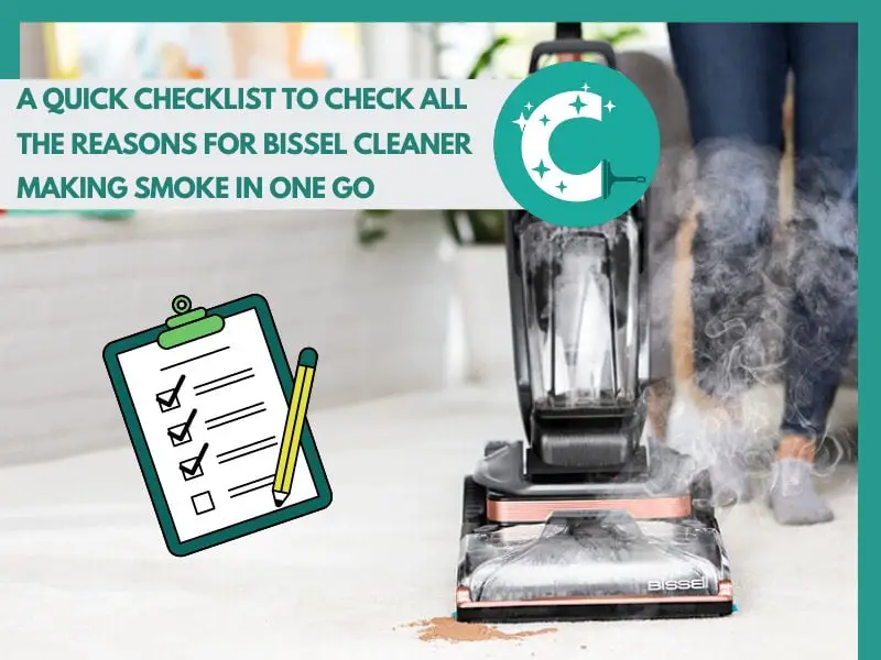 A Quick Checklist to Check All the Reasons for Bissel Cleaner Making Smoke In One Go