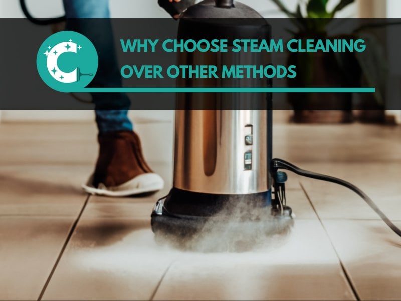 Why Choose Steam Cleaning Over Other Methods
